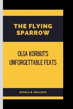 The Flying Sparrow: Olga Korbut's Unforgettable Feats B0CNKN542K Book Cover