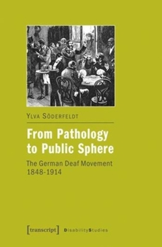 Paperback From Pathology to Public Sphere: The German Deaf Movement, 1848-1914 Book