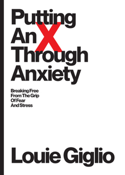 Paperback Putting an X Through Anxiety: Breaking Free from the Grip of Fear and Stress Book