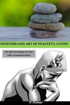 Paperback Stoicism and Art of Peaceful Living: The Best Technique to Live Like a Forefront Stoic Book