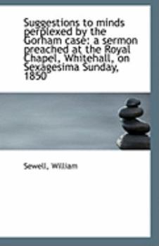 Paperback Suggestions to Minds Perplexed by the Gorham Case: A Sermon Preached at the Royal Chapel, Whitehall, Book