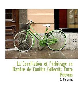 Paperback La Conciliation Et L'Arbitrage En Mati Re de Conflits Collectifs Entre Patrons [French] Book
