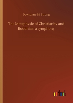 The Metaphysic of Christianity and Buddhism a symphony