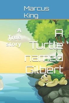 A Turtle named Gilbert: A True story