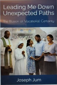 Paperback Leading Me Down Unexpected Paths: The Illusion of Vocational Certainty Book