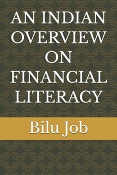 AN INDIAN OVERVIEW ON FINANCIAL LITERACY (AN INDIAN OVERVIEW ON FINANCIAL LITERACY AND IT’S EDUCATION INITIATIVES)