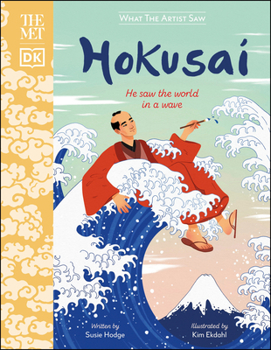The Met Hokusai: He Saw the World in a Wave - Book  of the What the Artist Saw