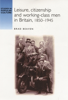 Paperback Leisure, Citizenship and Working-Class Men in Britain, 1850-1940 Book