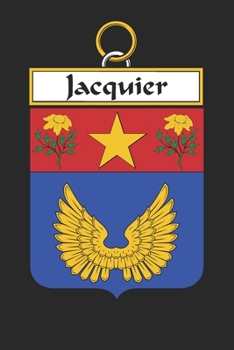 Jacquier: Jacquier Coat of Arms and Family Crest Notebook Journal (6 x 9 - 100 pages)
