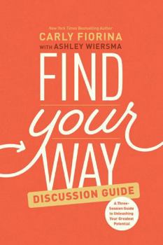 Paperback Find Your Way Discussion Guide: A Three-Session Guide to Unleashing Your Greatest Potential Book