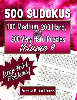 Paperback 500 Sudokus: 100 Medium, 200 Hard, and 200 Very Hard Puzzles with Large Print Problems, Volume 9 [Large Print] Book