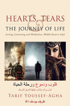 Paperback Hearts, Tears & the Journey of Life: Loving, Lamenting and Meditation, Middle Eastern Style Book