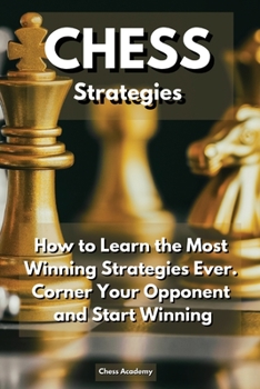 Paperback CHESS Strategies: How to Learn the Most Winning Strategies Ever. Corner Your Opponent and Start Winning Book