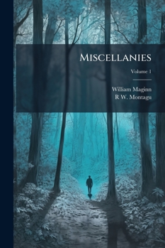 Miscellanies, Prose and Verse; Volume I
