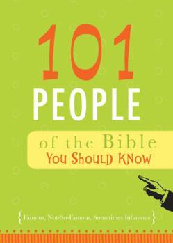 Paperback 101 People of the Bible You Should Know: Famous, Not-So-Famous, Sometimes Infamous Book