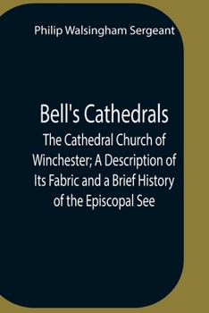 Paperback Bell'S Cathedrals; The Cathedral Church Of Winchester; A Description Of Its Fabric And A Brief History Of The Episcopal See Book