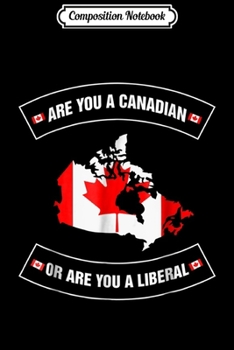 Paperback Composition Notebook: are you a canadian or are you a liberal Journal/Notebook Blank Lined Ruled 6x9 100 Pages Book