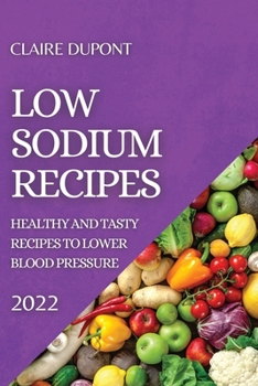 Paperback Low Sodium Recipes 2022: Healthy and Tasty Recipes to Lower Blood Pressure Book