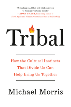 Hardcover Tribal: How the Cultural Instincts That Divide Us Can Help Bring Us Together Book