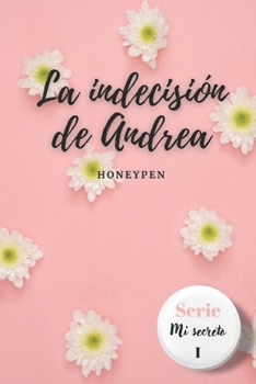 La indecisión de Andrea (Mi secreto) - Book #1 of the Mi secreto