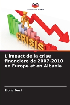 Paperback L'impact de la crise financière de 2007-2010 en Europe et en Albanie [French] Book