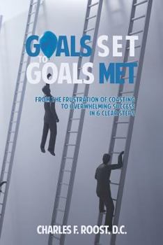 Paperback Goals Set to Goals Met: Effectively Climbing the Ladder - And Ensuring It Is the Right Ladder to Climb. Book