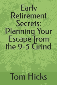 Paperback Early Retirement Secrets: Planning Your Escape from the 9-5 Grind Book