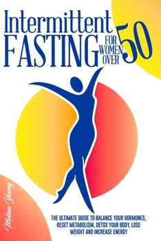 Paperback Intermittent Fasting for Women Over 50: The Ultimate Guide to Balance your Hormones, Reset Metabolism, Detox your Body, Lose Weight and Increase Energ Book