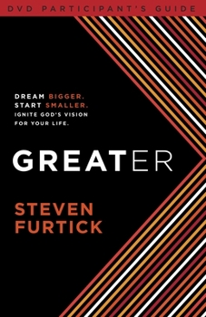 Paperback Greater Participant's Guide: Dream bigger. Start smaller. Ignite God's Vision for Your Life Book