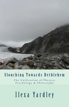 Paperback Slouching Towards Bethlehem: The Unification of Physics, Psychology & Philosophy Book