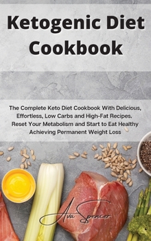 Hardcover Ketogenic Diet Cookbook: The Complete Keto Diet Cookbook With Delicious, Effortless, Low Carbs and High-Fat Recipes. Reset Your Metabolism and Book