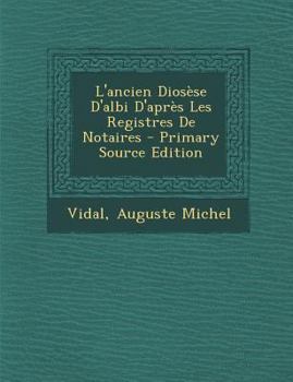 Paperback L'ancien Dios?se D'albi D'apr?s Les Registres De Notaires - Primary Source Edition [French] Book