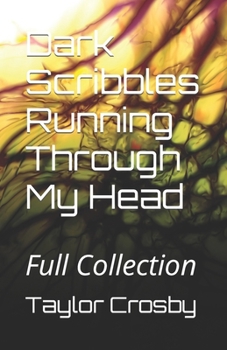 Paperback Dark Scribbles Running Through My Head: Full Collection Book