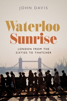 Paperback Waterloo Sunrise: London from the Sixties to Thatcher Book