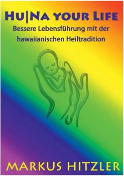 Paperback HuNa your Life: Bessere Lebensführung mit der hawaiianischen Heiltradition [German] Book