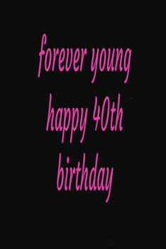 Paperback Forever Young Happy 40 Th Birthday: Lined Notebook / journal Gift,100 Pages,6x9, Soft Cover, Matte Finish Book