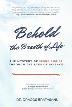 Paperback Behold the Breath of Life: The 7 Most Extraordinary Questions about Jesus Christ through the Eyes of Science Book