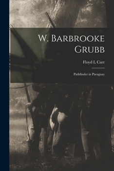 Paperback W. Barbrooke Grubb: Pathfinder in Paraguay Book