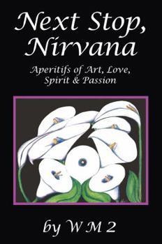 Hardcover NEXT STOP, NIRVANA Aperitifs of Art, Love, Spirit & Passion Book