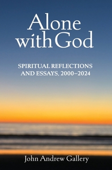 Paperback Alone with God: Spiritual Reflections and Essays, 2000-2024 Book