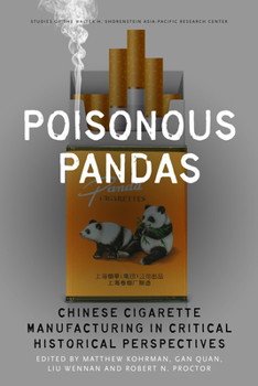 Poisonous Pandas: Chinese Cigarette Manufacturing in Critical Historical Perspectives - Book  of the Studies of the Walter H. Shorenstein Asia-Pacific Research Center