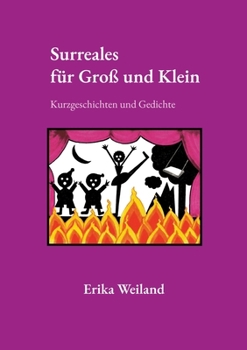 Surreales für Groß und Klein: Kurzgeschichten und Gedichte (German Edition)