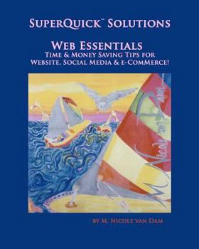 Paperback SuperQuick(TM) Solutions - Web Essentials: Time & Money Saving Tips for Website, Social Media & e-Commerce Book