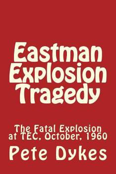 Paperback Eastman Explosion Tragedy: The Fatal Explosion at TEC, October, 1960 Book
