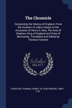 Paperback The Chronicle: Comprising the History of England, From the Invasion of Julius Caesar to the Accession of Henry II, Also, The Acts of Book