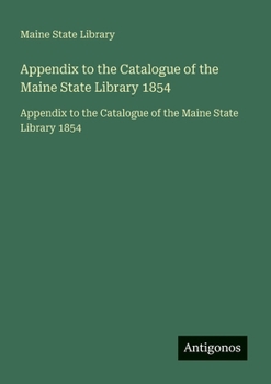 Paperback Appendix to the Catalogue of the Maine State Library 1854: Appendix to the Catalogue of the Maine State Library 1854 [French] Book