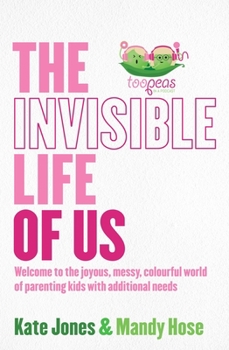 Paperback The Invisible Life of Us: Welcome to the Joyous, Messy, Colourful World of Parenting Kids with Additional Needs Book