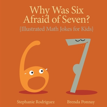 Paperback Why was Six Afraid of Seven?: Illustrated Math Jokes for Kids Book