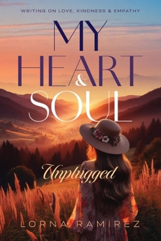 Paperback My Heart and Soul Unplugged: Writing on Love, Kindness and Empathy Book