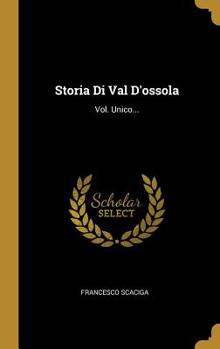 Hardcover Storia Di Val D'ossola: Vol. Unico... [Italian] Book